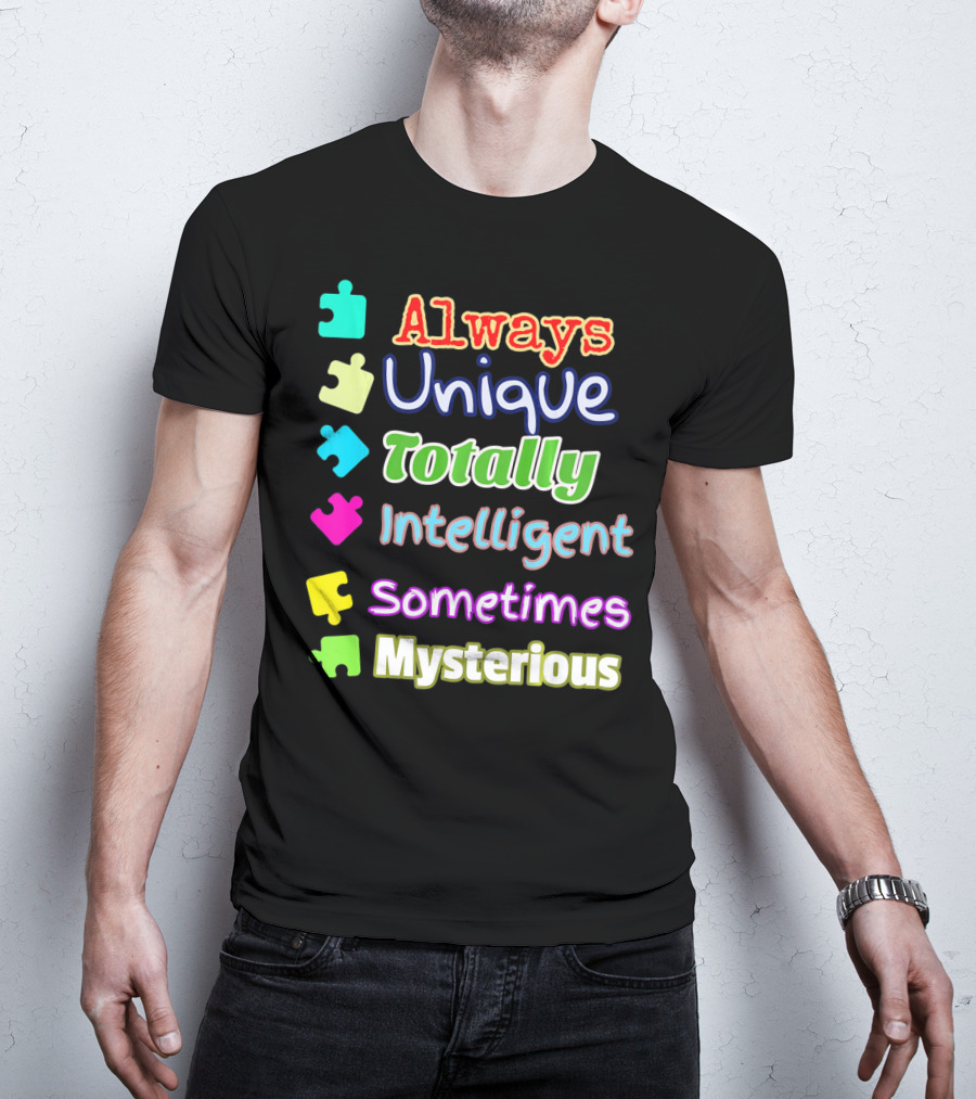 Autism Women And Kids Always Unique Totally Intelligent Sometimes Mysterious Auti T-Shirt