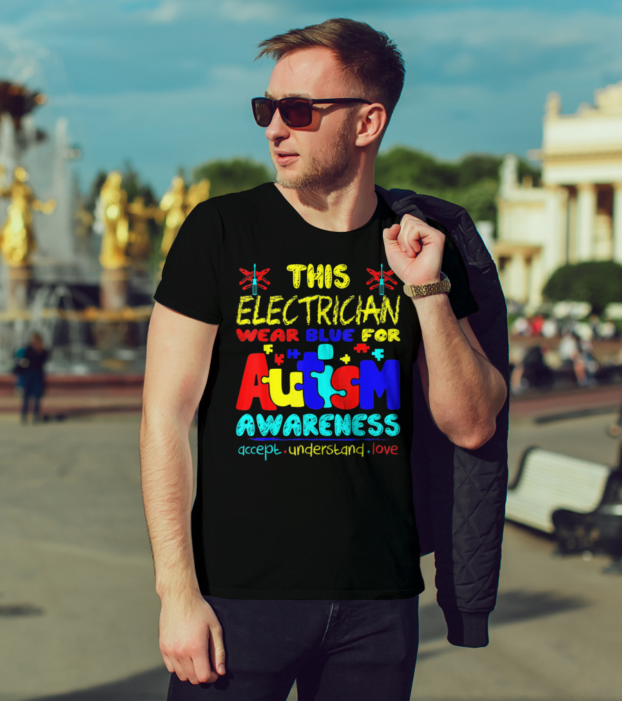 This Electrician Wear Blue For Autism Awareness Accept Understand Love T-Shirt
