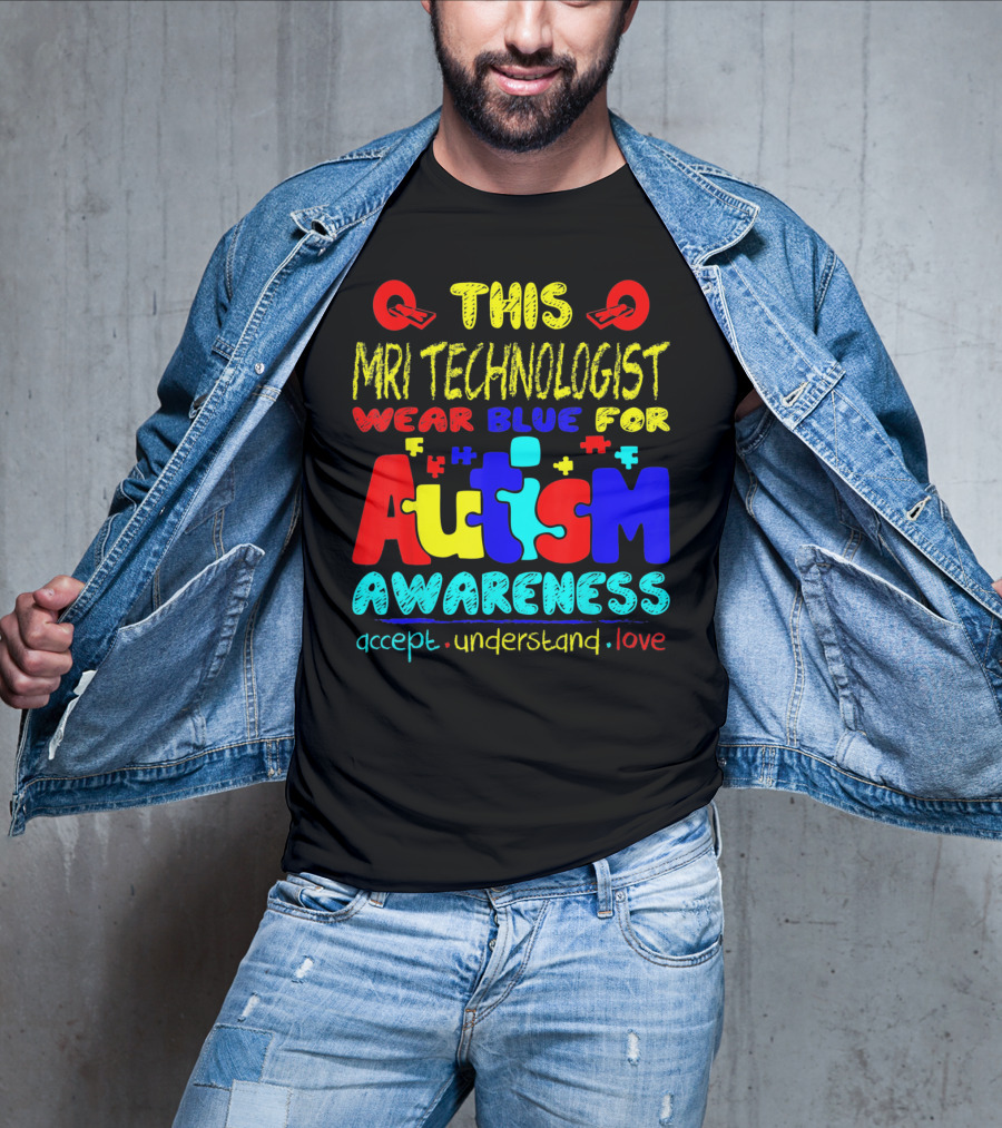 This MRI Technologist Wear Blue For Autism Awareness Accept Understand Love T-Shirt