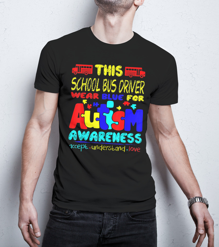 This School Bus Driver Wear Blue For Autism Awareness Accept Understand Love T-Shirt