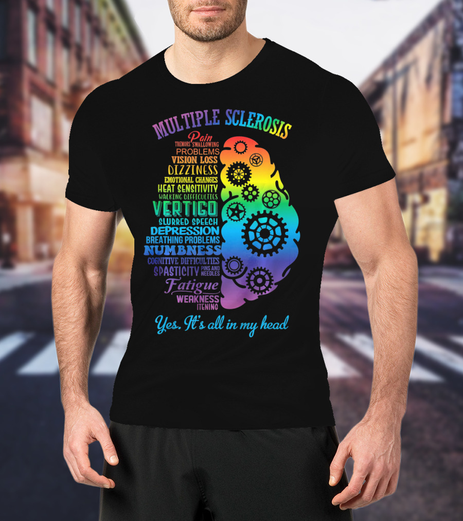Multiple Sclerosis Awareness Yes It's All In My Head Pain Vision Loss Dizziness Numbness Fatigue T-Shirt