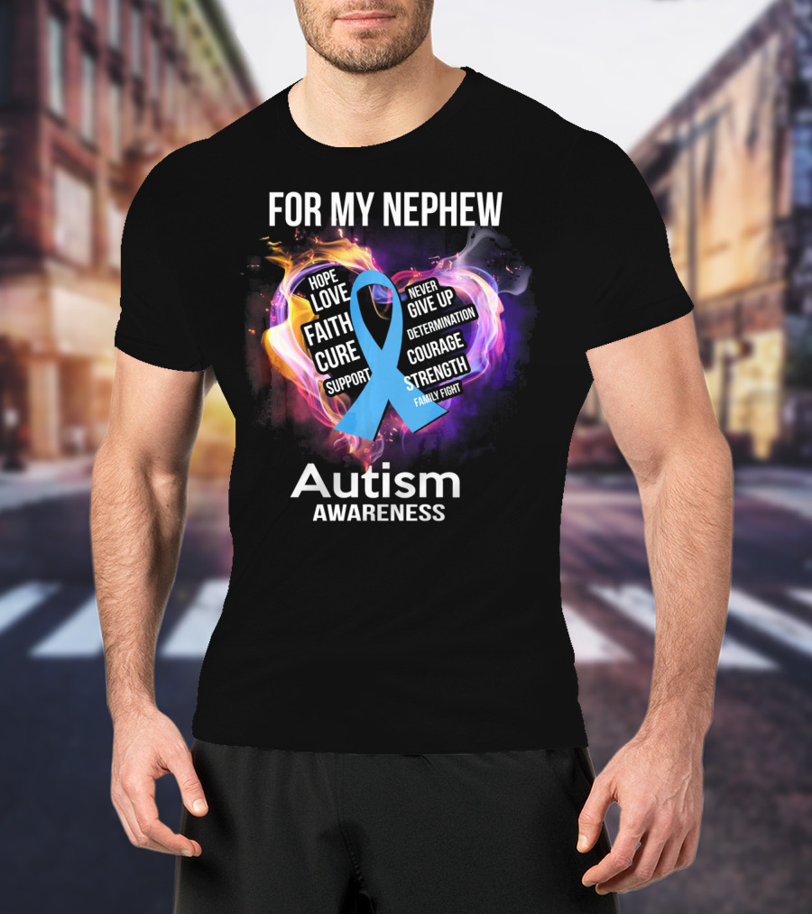 For My Nephew Autism Awareness Hope Love Faith Cure Support Courage Strength T-Shirt