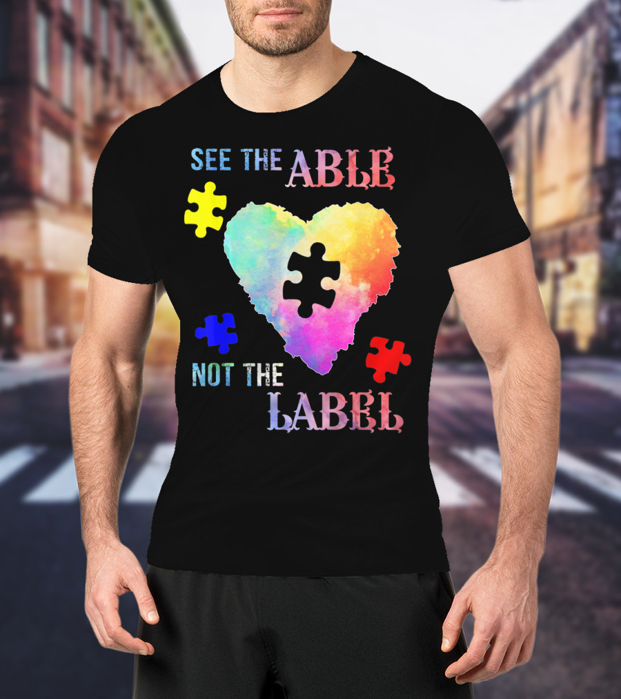 See The Able Not The Label Heart Autism Puzzle Pieces T-Shirt
