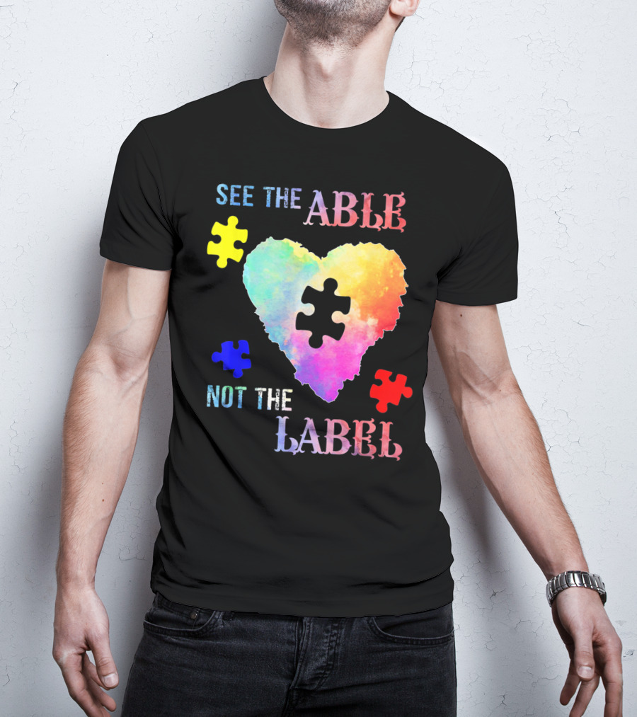 See The Able Not The Label Heart Autism Puzzle Pieces T-Shirt