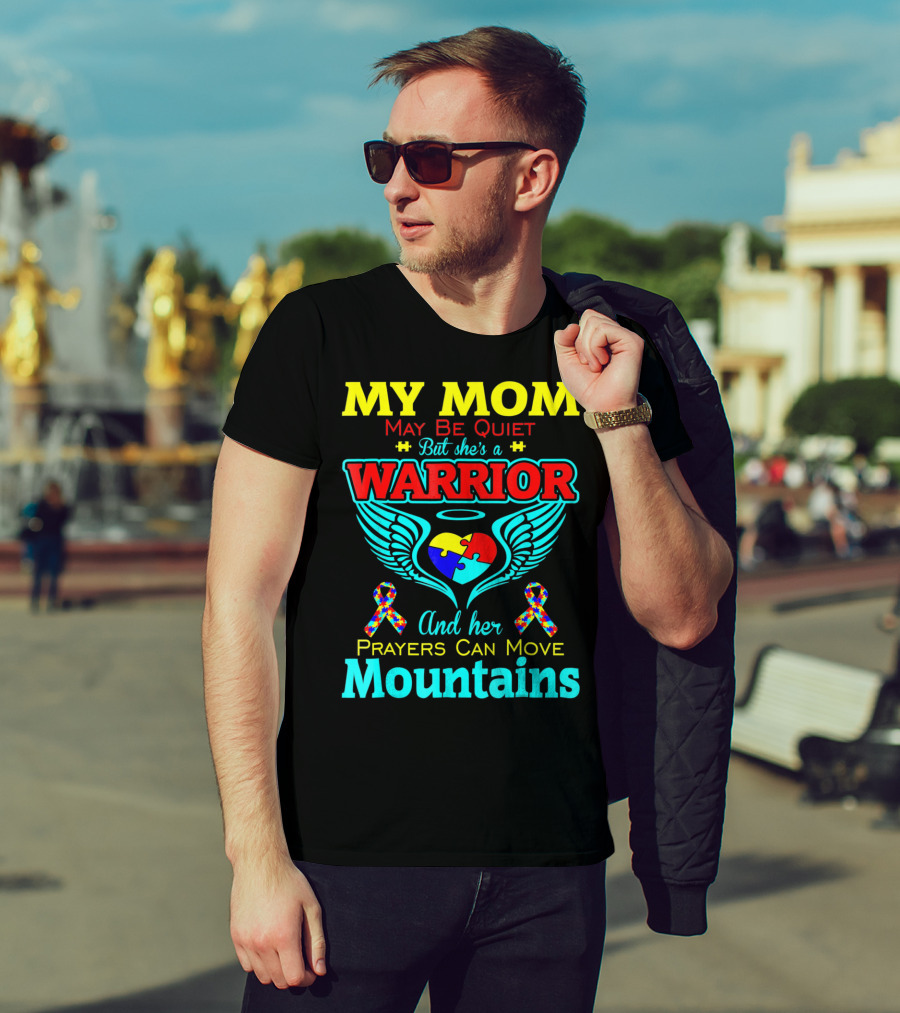 My Mom May Be Quiet But She's A Warrior And Her Prayers Can Move Mountains Autism T-Shirt