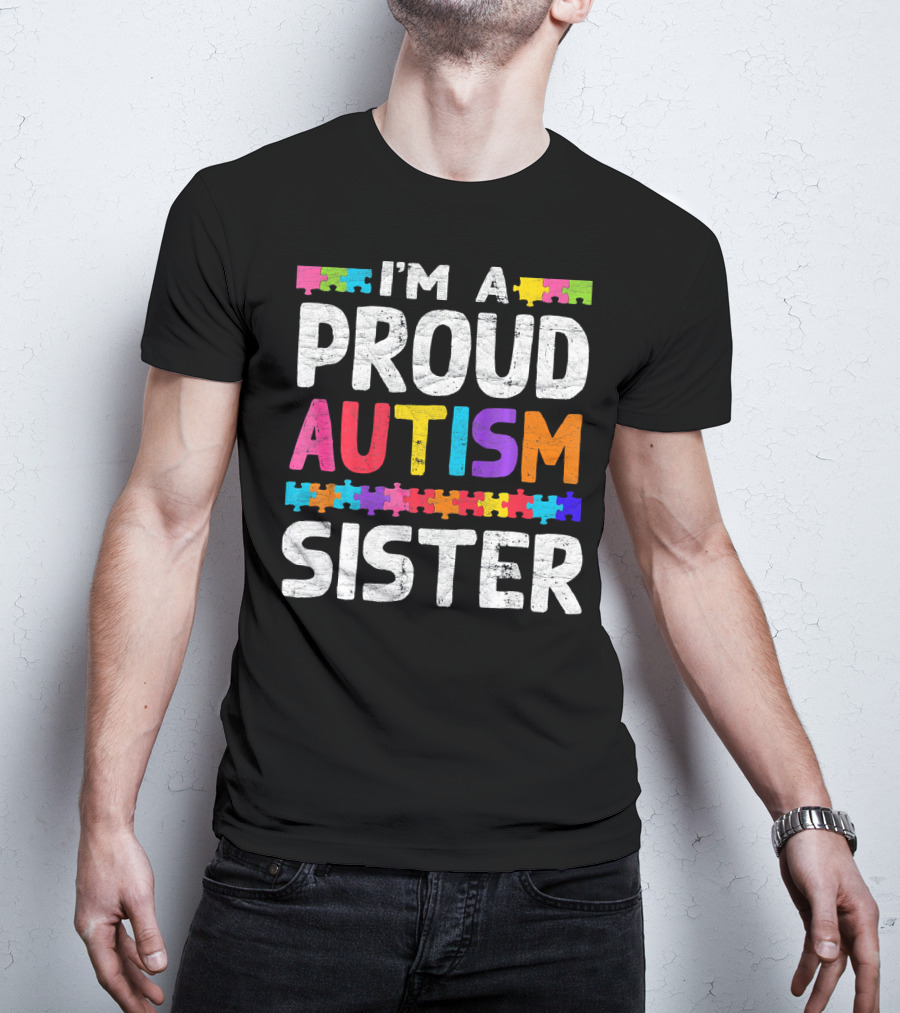 I'm A Proud Autism Sister Autism Awareness Puzzle Pieces T-Shirt