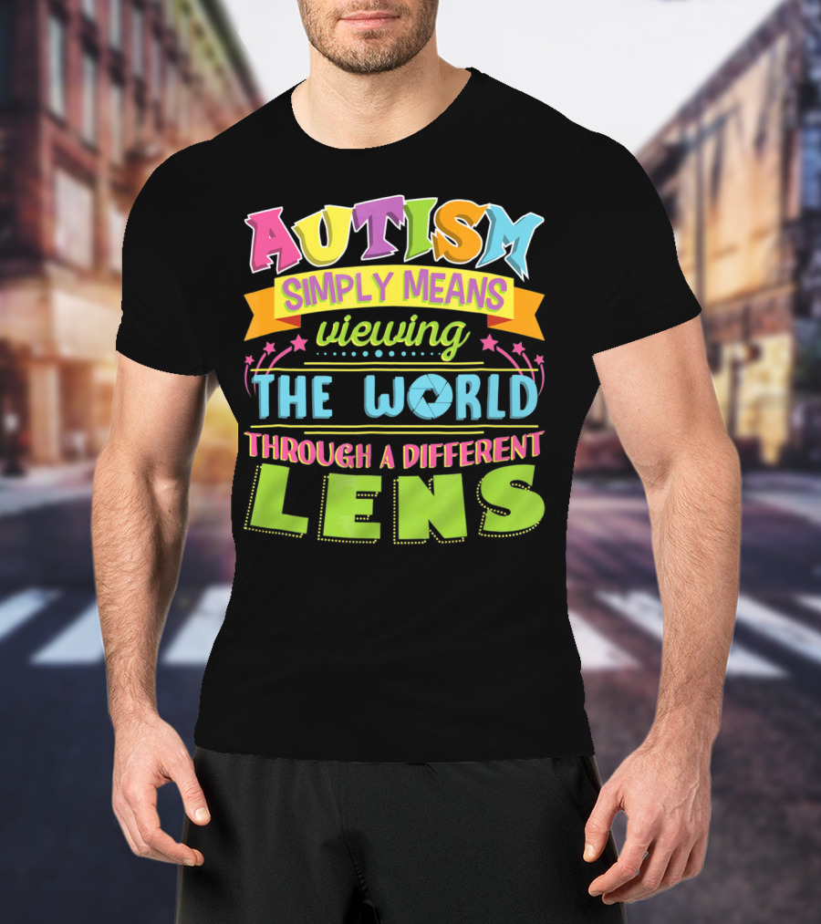 Autism Simply Means Viewing The World Through A Different Lens T-Shirt