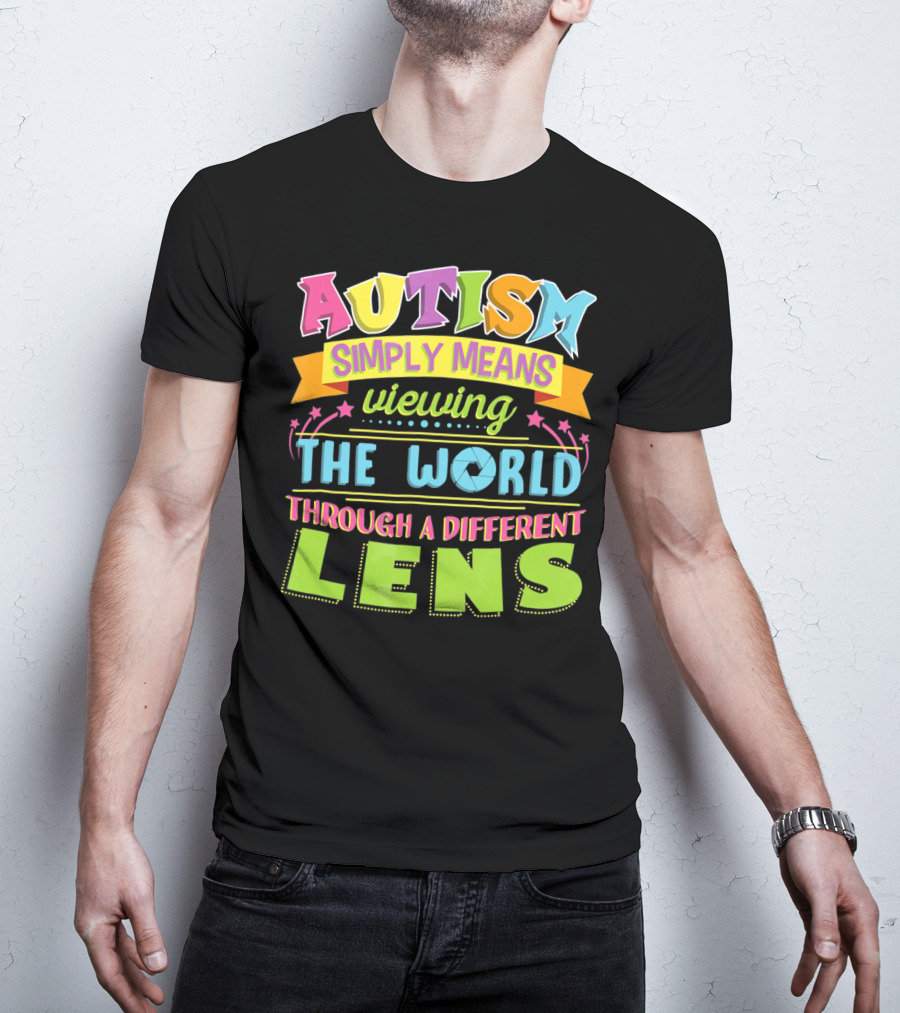 Autism Simply Means Viewing The World Through A Different Lens T-Shirt