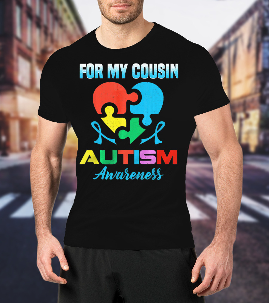 For My Cousin Autism Awareness Puzzle Heart Ribbons T-Shirt