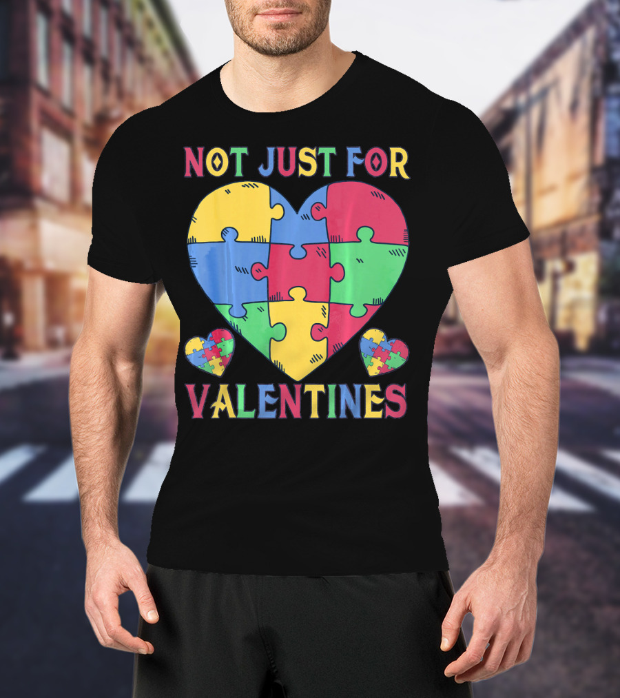 Not Just For Valentines Autism Awareness Puzzle Heart T-Shirt