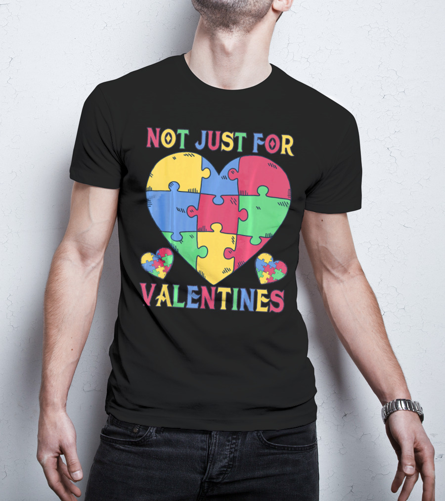 Not Just For Valentines Autism Awareness Puzzle Heart T-Shirt