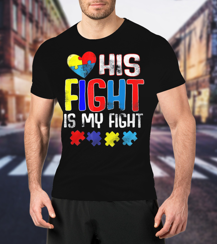 His Fight Is My Fight Autism Awareness Heart And Puzzle Pieces T-Shirt