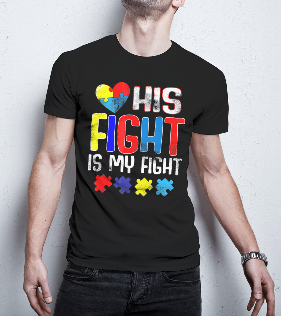 His Fight Is My Fight Autism Awareness Heart And Puzzle Pieces T-Shirt