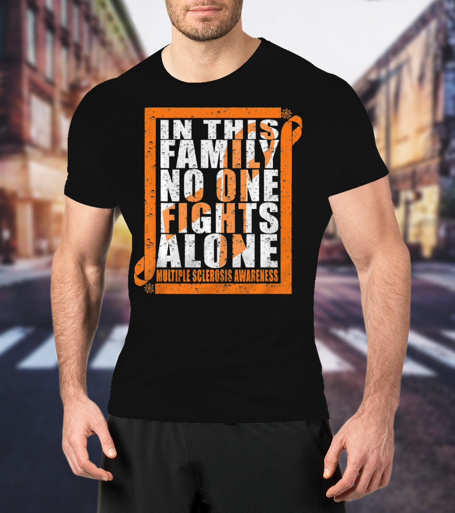 In This Family No One Fights Alone Multiple Sclerosis Awareness T-Shirt