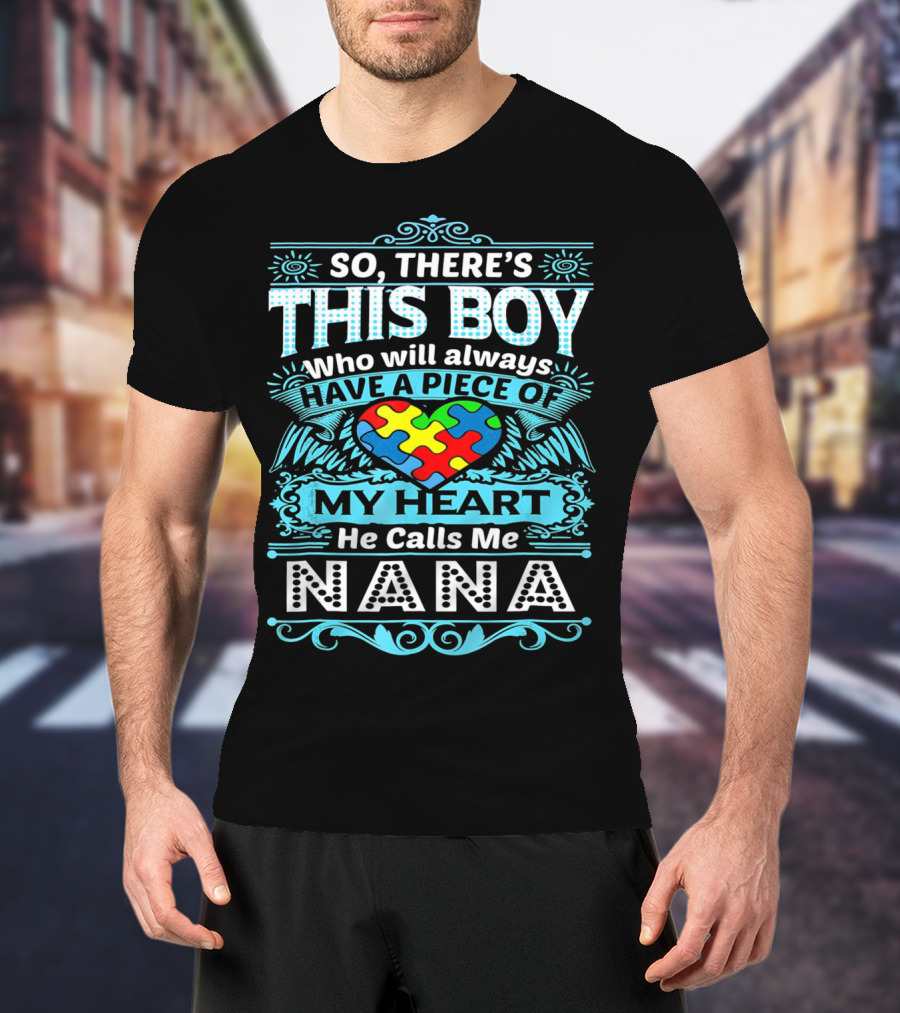 So There's This Boy Who Will Always Have A Piece Of My Heart He Calls Me Nana T-Shirt