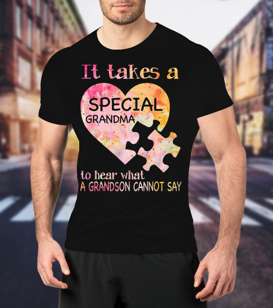 It Takes A Special Grandma To Hear What A Grandson Cannot Say Autism Awareness T-Shirt