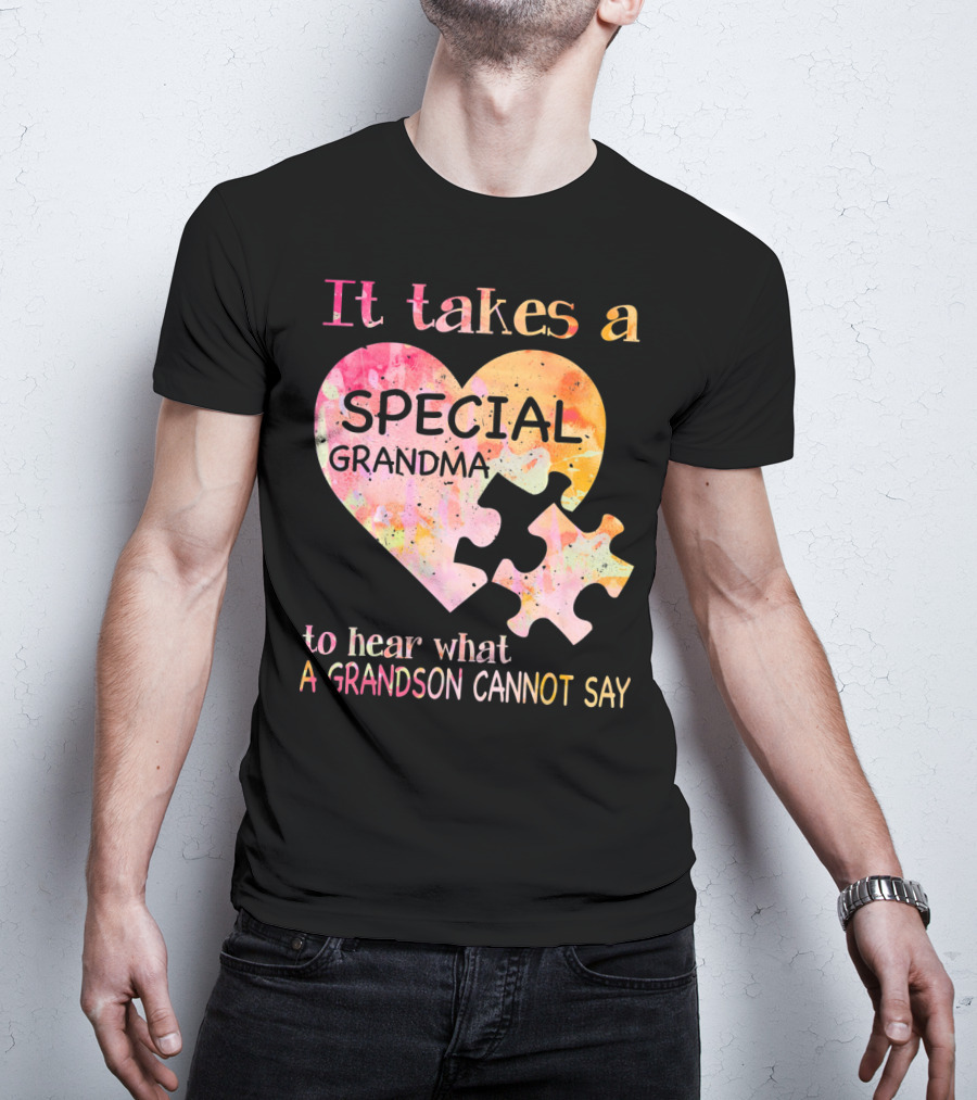 It Takes A Special Grandma To Hear What A Grandson Cannot Say Autism Awareness T-Shirt