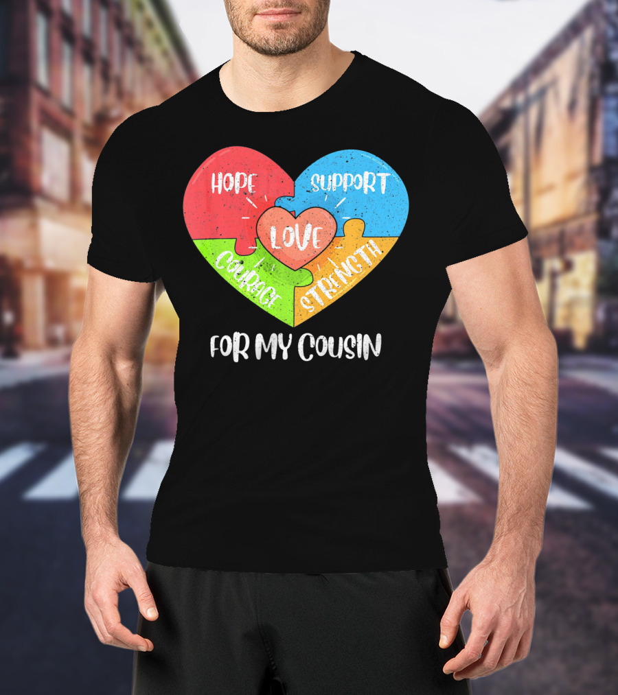 Hope Support Love Courage Strength For My Cousin Autism Awareness T-Shirt