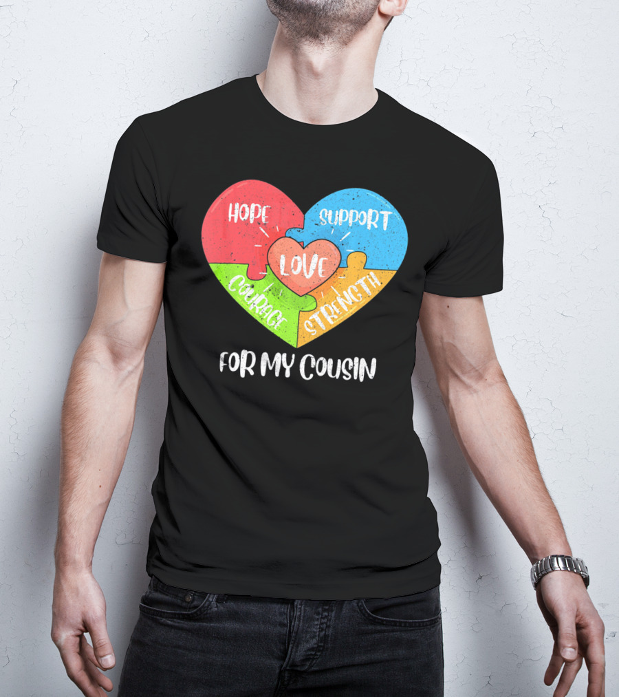 Hope Support Love Courage Strength For My Cousin Autism Awareness T-Shirt