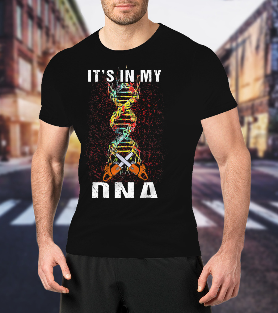 IT'S IN MY DNA Tree Climber Arb Chainsaws T-Shirt