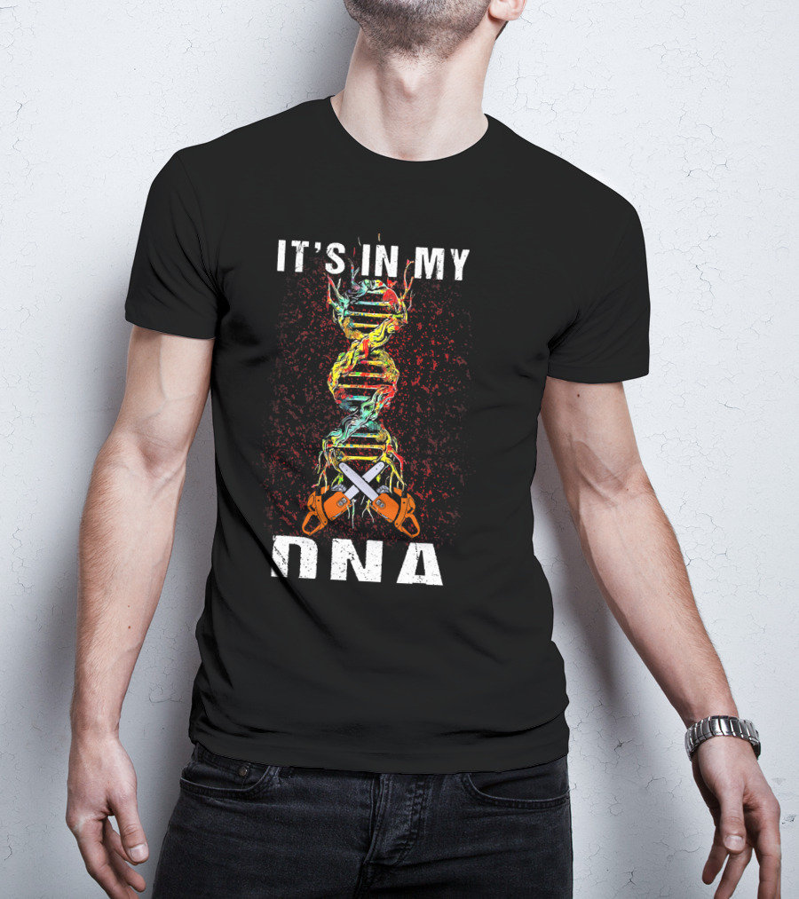 IT'S IN MY DNA Tree Climber Arb Chainsaws T-Shirt