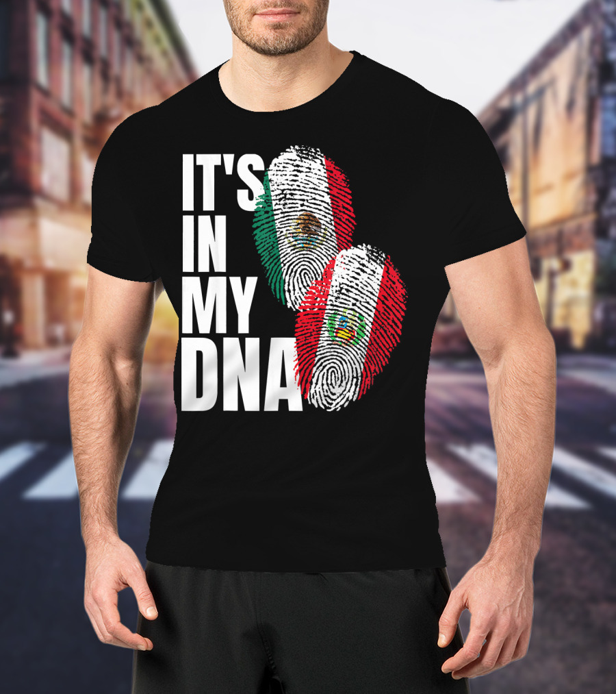 IT'S IN MY DNA Mexican And Peruvian Heritage T-Shirt