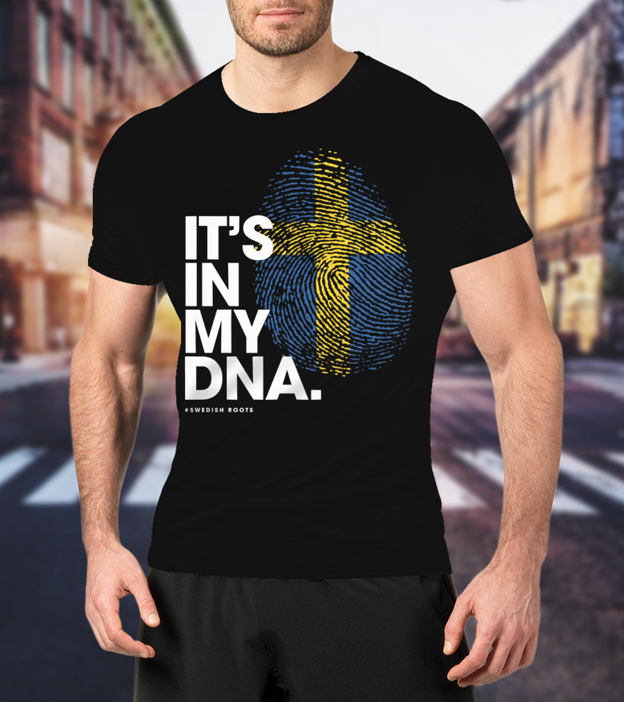 IT'S IN MY DNA Sweden Flag Swedish #Swedish Roots T-Shirt