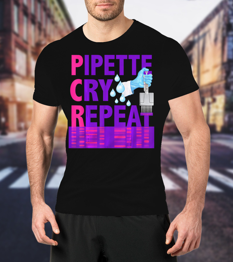 Pipette Cry Repeat DNA Lab Science PCR Process T-Shirt