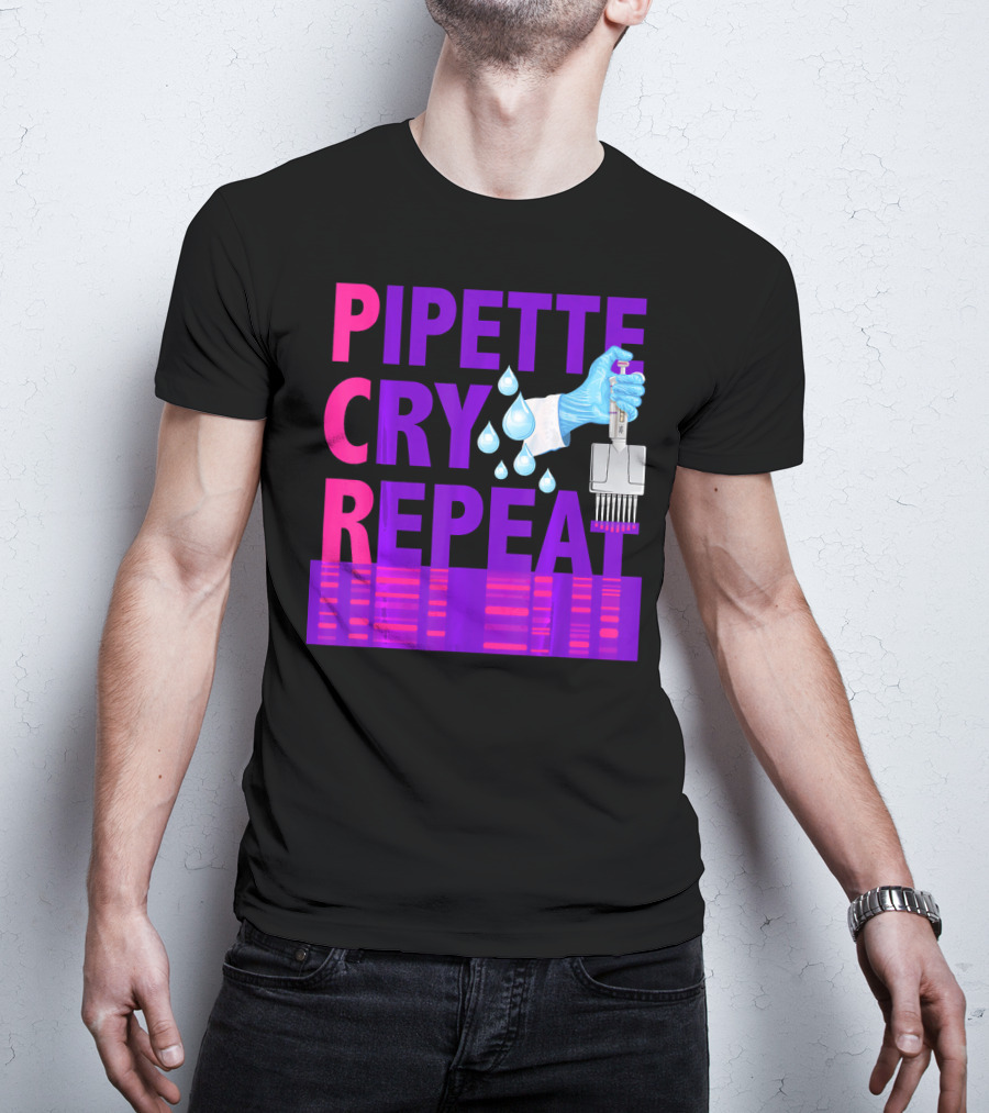 Pipette Cry Repeat DNA Lab Science PCR Process T-Shirt