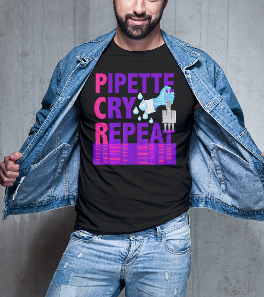 Pipette Cry Repeat DNA Lab Science PCR Process T-Shirt