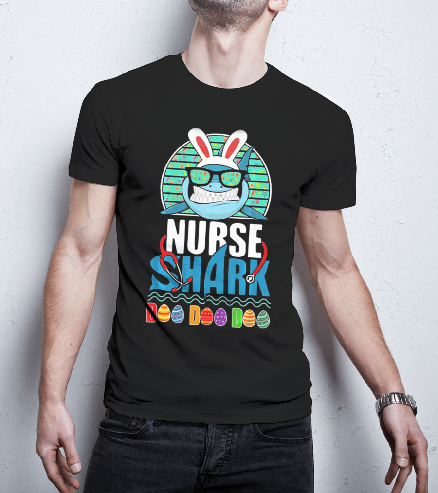 Easter Bunny Nurse Shark Doo Doo Doo With Colorful Eggs And Sunglasses T-Shirt