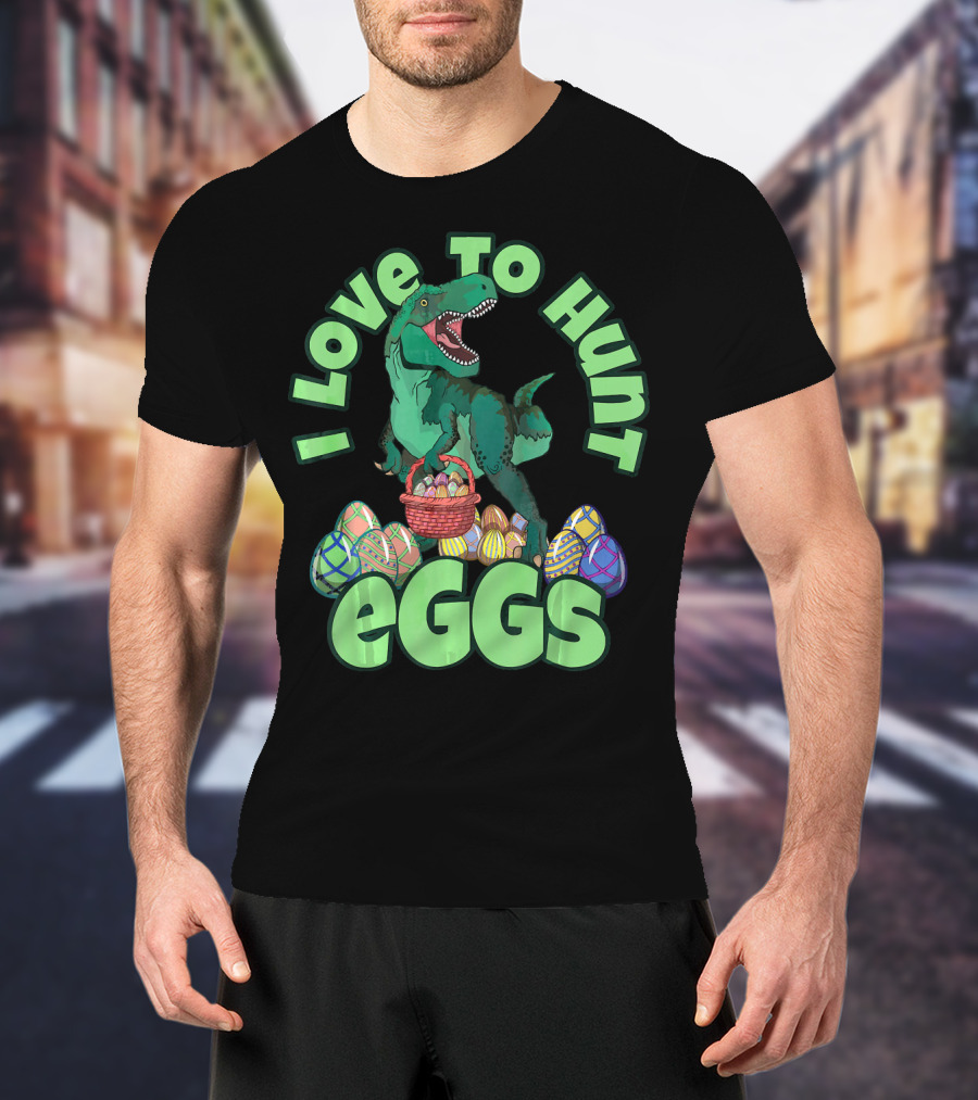 I Love To Hunt Eggs Rex Dinosaur Easter T-Shirt
