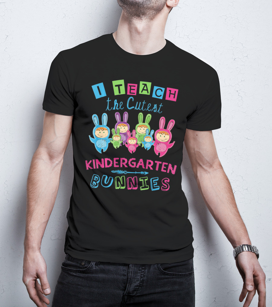 I Teach The Cutest Kindergarten Bunnies T-Shirt