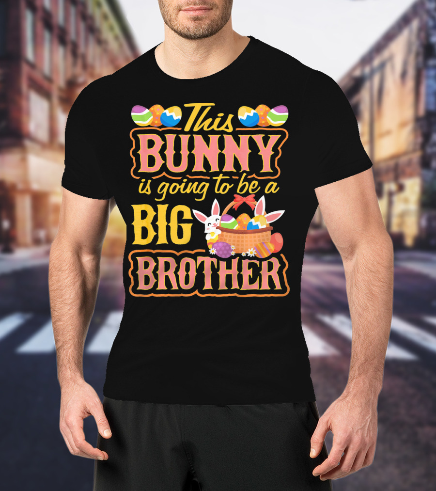 This Bunny Is Going To Be A Big Brother Easter Basket Eggs T-Shirt