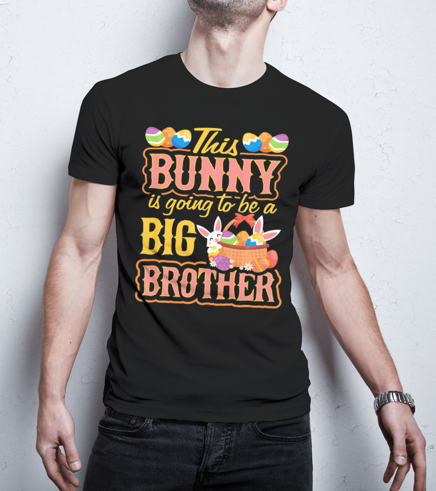 This Bunny Is Going To Be A Big Brother Easter Basket Eggs T-Shirt
