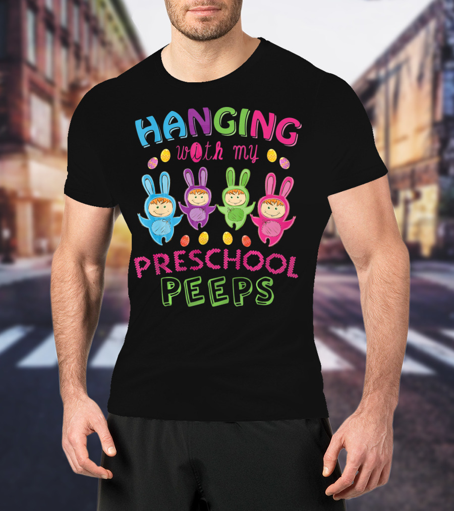 Hanging With My Preschool Peeps Bunny Costumes Easter Eggs T-Shirt