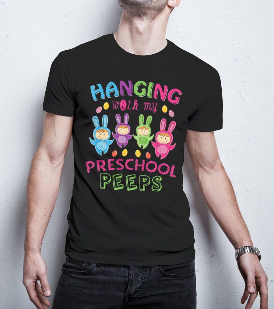 Hanging With My Preschool Peeps Bunny Costumes Easter Eggs T-Shirt
