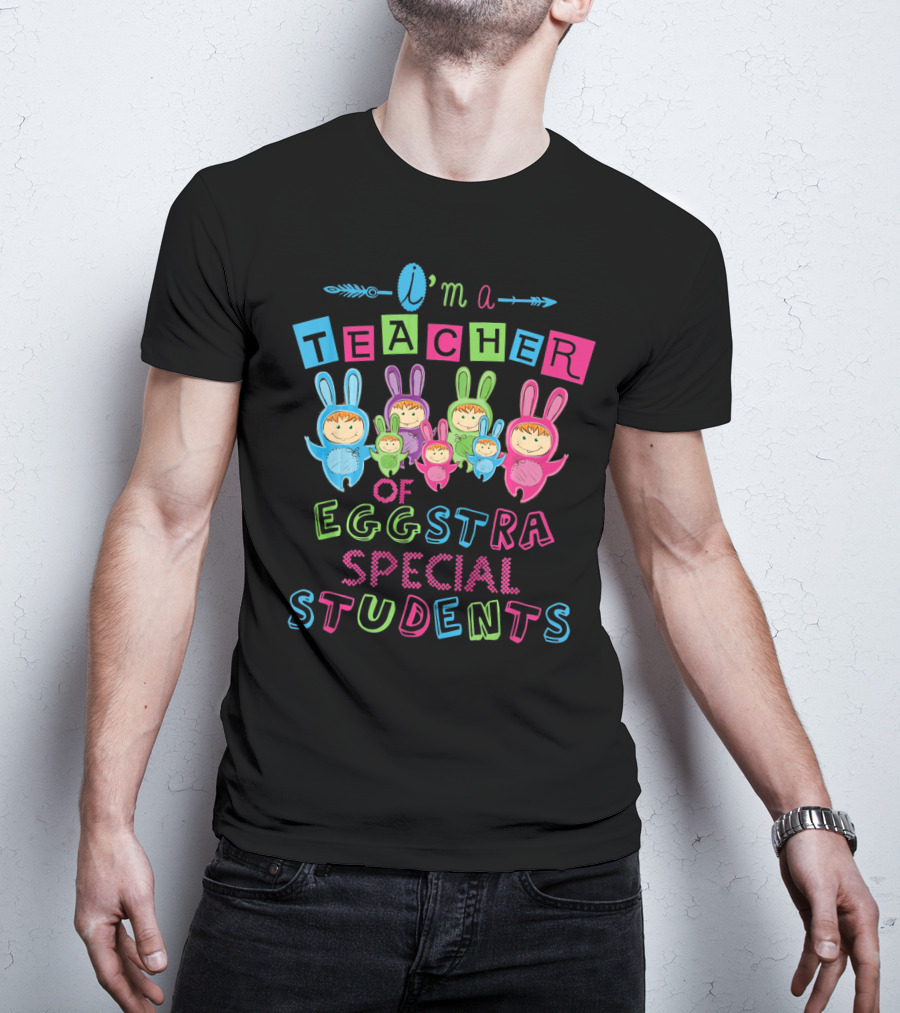I'm A Teacher Of Eggstra Special Students T-Shirt