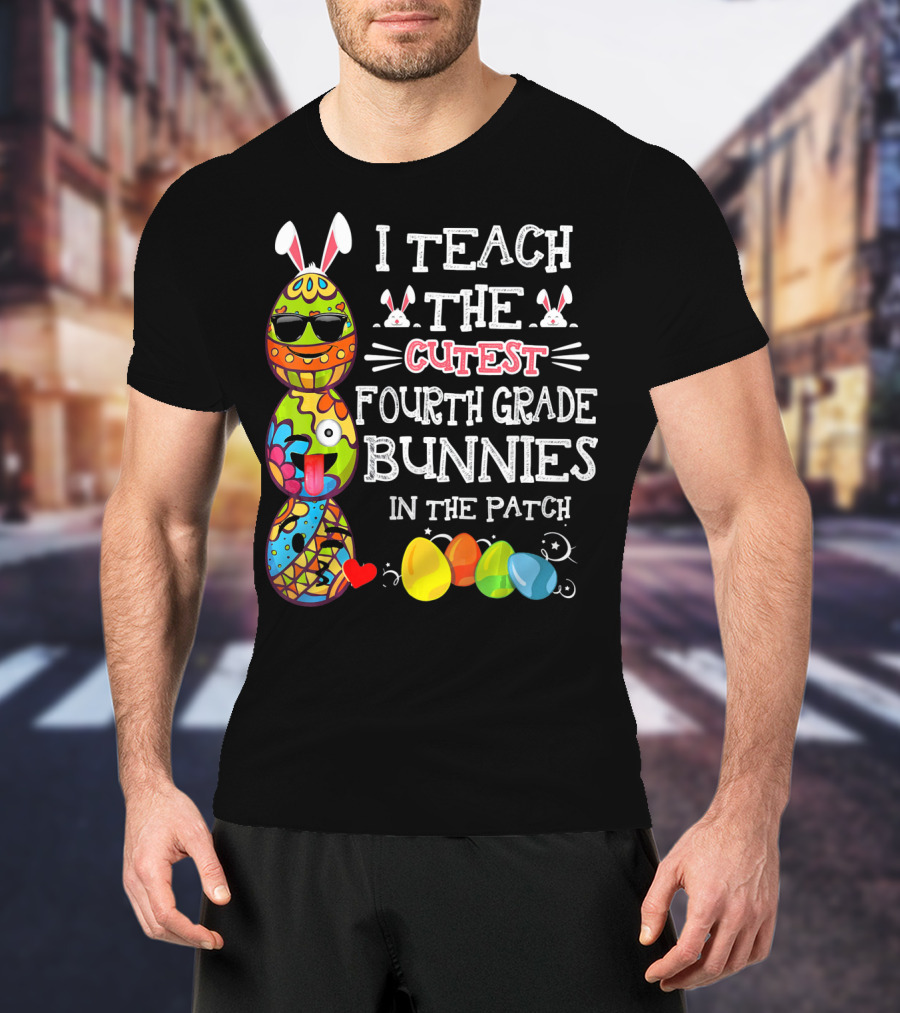 I Teach The Cutest Fourth Grade Bunnies In The Patch T-Shirt