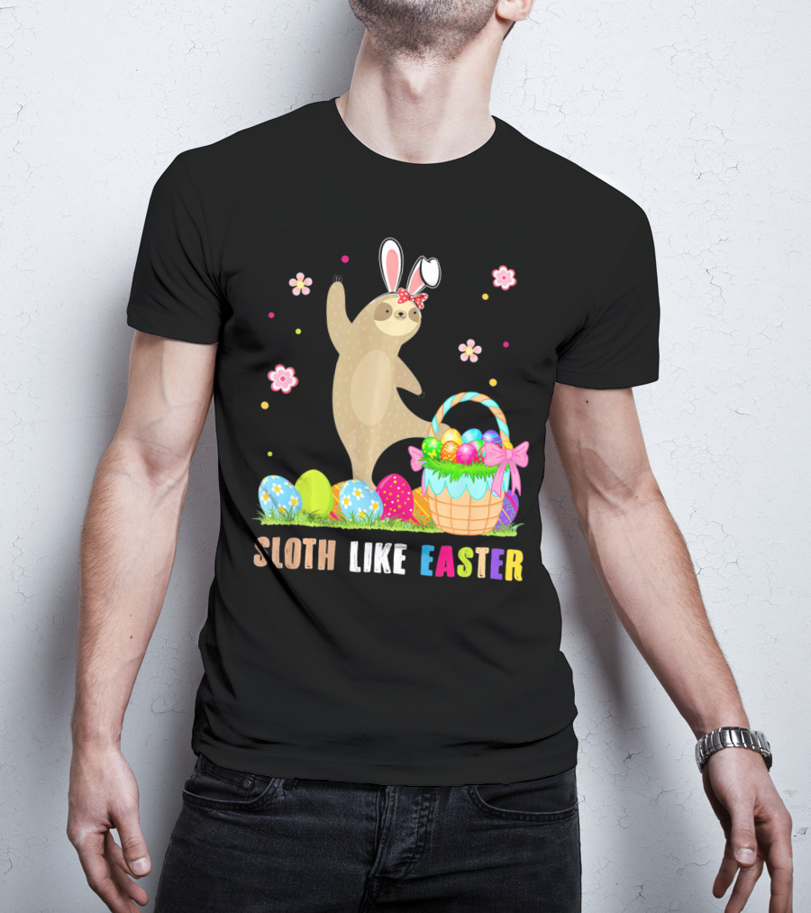 Sloth Like Easter Eggs Bunny Hat Basket T-Shirt