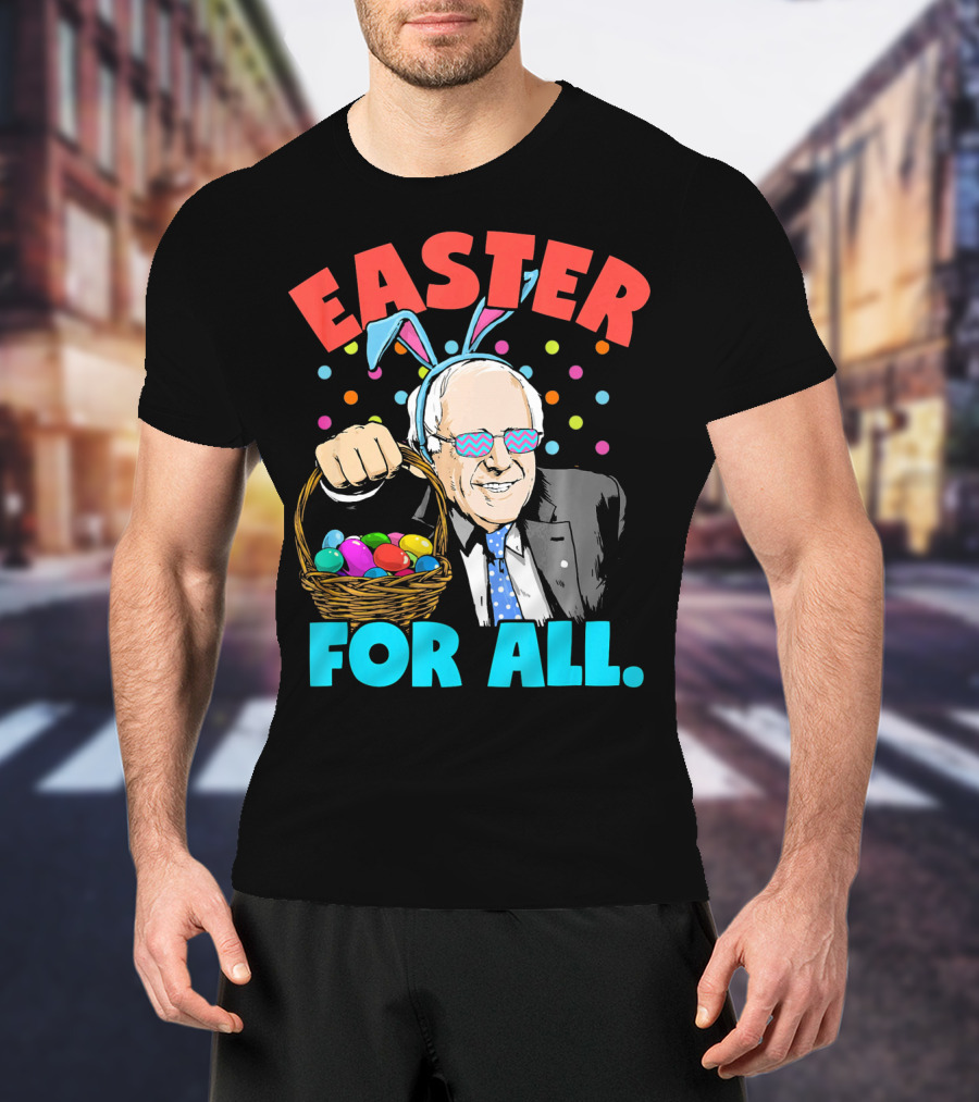 Easter For All Bernie Sanders Easter Basket Bunny Ears T-Shirt