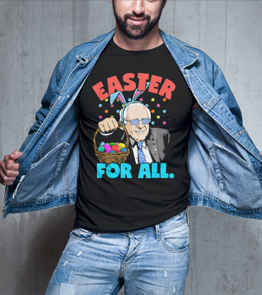 Easter For All Bernie Sanders Easter Basket Bunny Ears T-Shirt