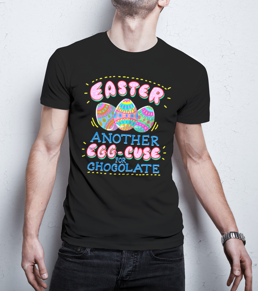 Easter Another Egg-cuse For Chocolate Eggs Cute Easter Sunday Holid T-Shirt