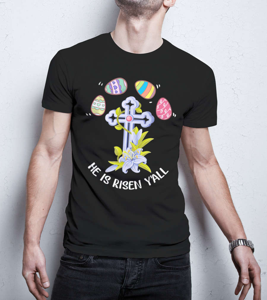 He Is Risen Y'all Easter Eggs Cross Lily T-Shirt