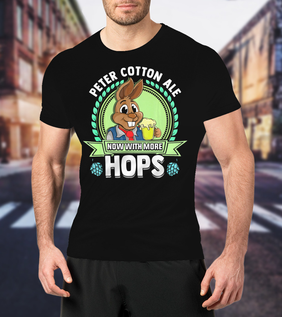 Peter Cotton Ale Now With More Hops Easter Bunny Beer Puns T-Shirt