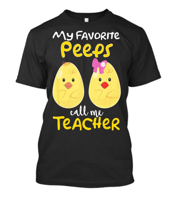 My Favorite Peeps Call Me Teacher Cute Chick T-Shirt