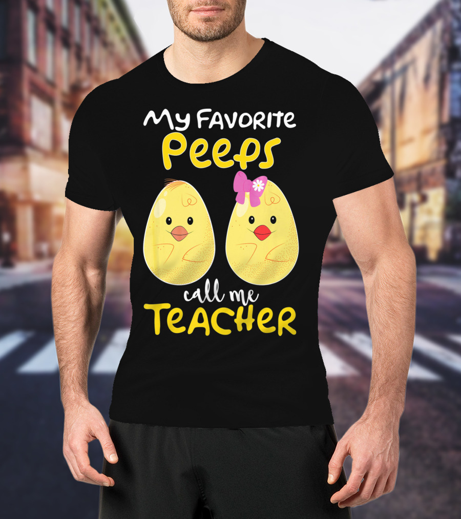 My Favorite Peeps Call Me Teacher Cute Chick T-Shirt