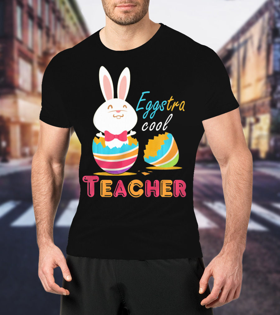 Eggstra Cool Teacher Cute Colored Easter Eggs T-Shirt