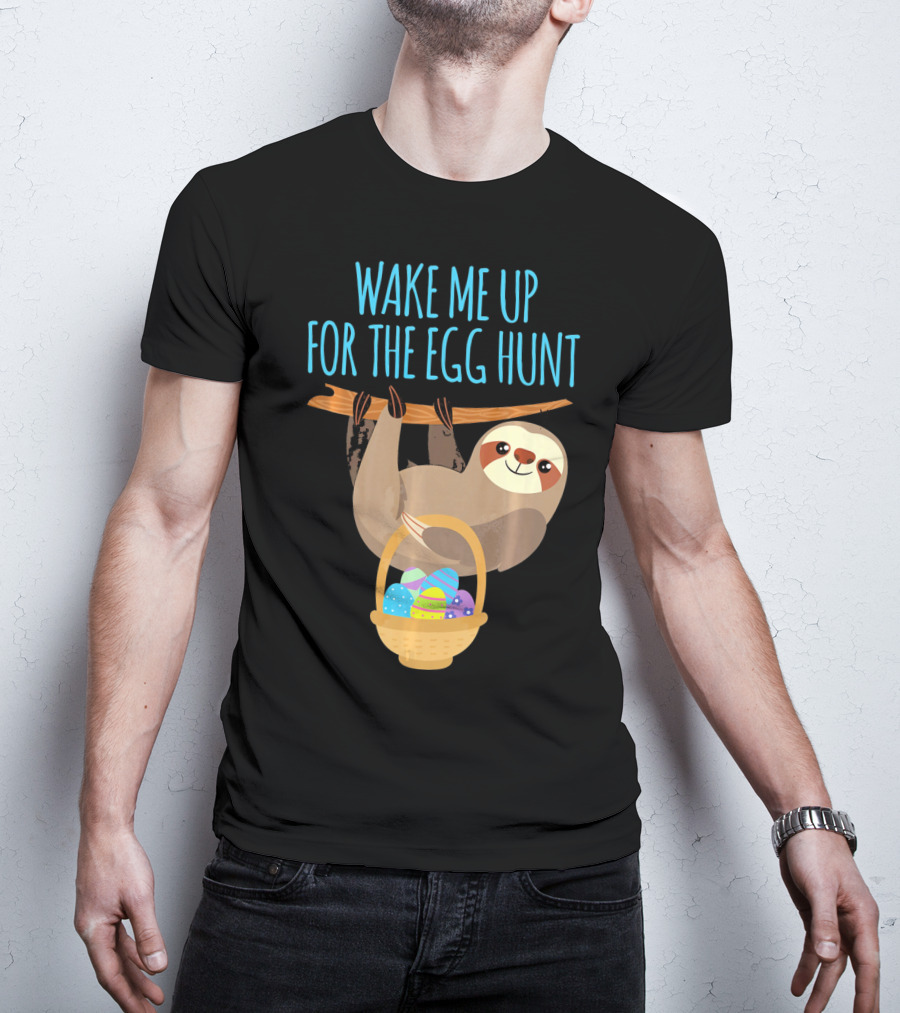 Wake Me Up For The Egg Hunt Sloth Easter Basket T-Shirt