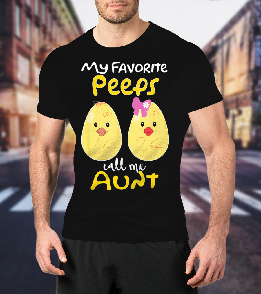 My Favorite Peeps Call Me Aunt T-Shirt